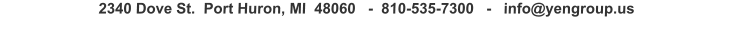 2340 Dove St.  Port Huron, MI  48060   -  810-535-7300   -   info@yengroup.us
