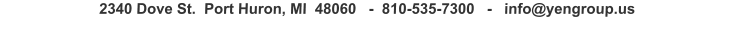 2340 Dove St.  Port Huron, MI  48060   -  810-535-7300   -   info@yengroup.us